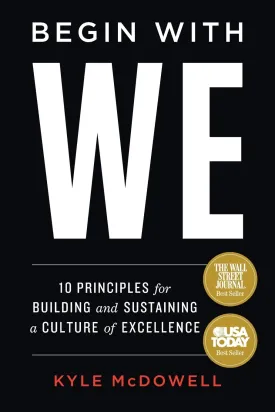 Begin With WE: 10 Principles for Building and Sustaining a Culture of Excellence Paperback  September 7, 2022