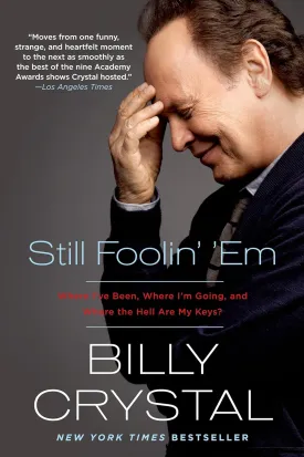 Still Foolin' 'Em: Where I've Been, Where I'm Going, and Where the Hell Are My Keys? Paperback  September 16, 2014