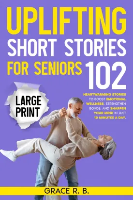 Uplifting Short Stories for Seniors: Large Print - 102 Positive and Heartwarming Stories to Instantly Boost Your Emotional Wellness, Foster Lasting ... Engagement (Golden Years Collection) Paperback  Large Print, May 2, 2025